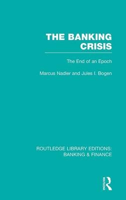 The Banking Crisis (RLE Banking & Finance) -  Jules Bogen,  Marcus Nadler