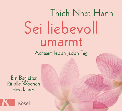 Sei liebevoll umarmt -  Thich Nhat Hanh