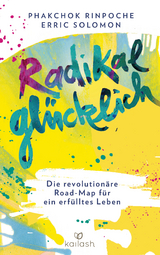 Radikal glücklich -  Phakchok Rinpoche, Erric Solomon