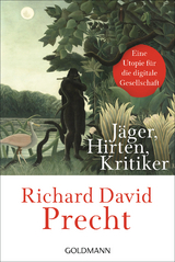 Jäger, Hirten, Kritiker - Richard David Precht