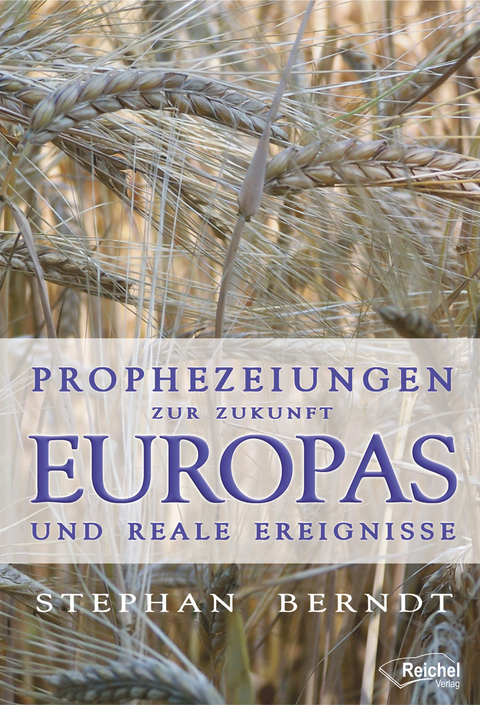 Prophezeiungen zur Zukunft Europas und reale Ereignisse - Stephan Berndt