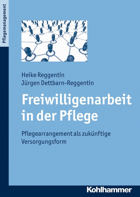 Freiwilligenarbeit in der Pflege -  Heike Reggentin,  Jürgen Dettbarn-Reggentin