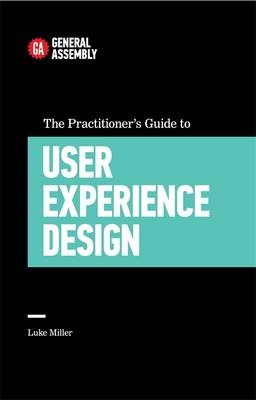 Practitioner's Guide To User Experience Design -  Luke Miller