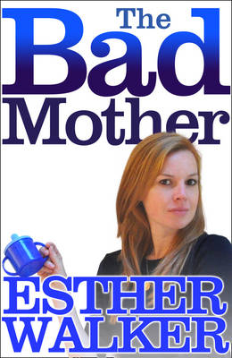 Bad Mother -  Esther Walker