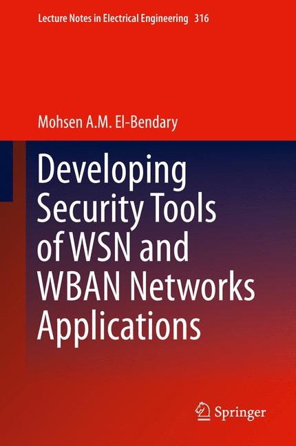 Developing Security Tools of WSN and WBAN Networks Applications -  Mohsen A. M. El-Bendary