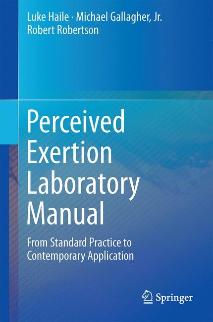 Perceived Exertion Laboratory Manual -  Luke Haile,  Jr. Michael Gallagher,  Robert J. Robertson