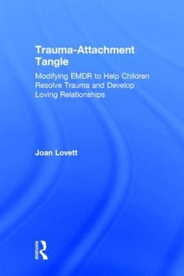 Trauma-Attachment Tangle -  Joan Lovett