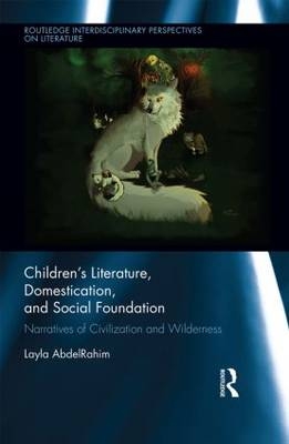 Children''s Literature, Domestication, and Social Foundation -  Layla AbdelRahim