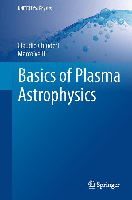 Basics of Plasma Astrophysics -  Claudio Chiuderi,  Marco Velli
