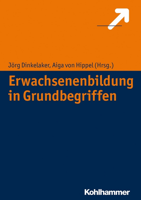 Erwachsenenbildung in Grundbegriffen - Jörg Dinkelaker, Aiga von Hippel