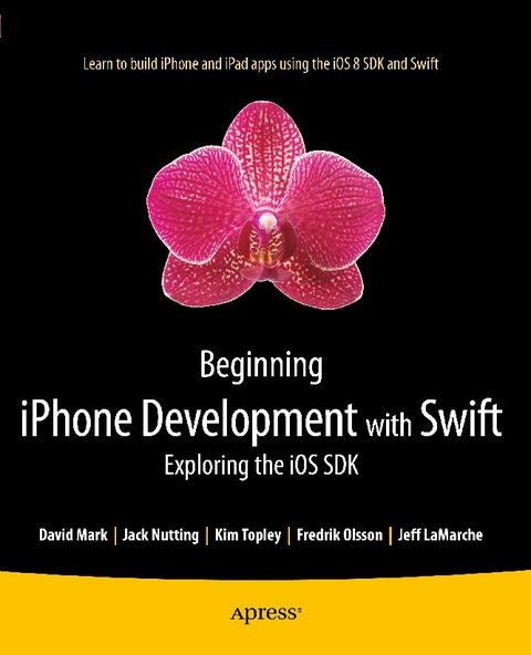 Beginning iPhone Development with Swift -  Jeff LaMarche,  David Mark,  Jack Nutting,  Fredrik Olsson,  Kim Topley