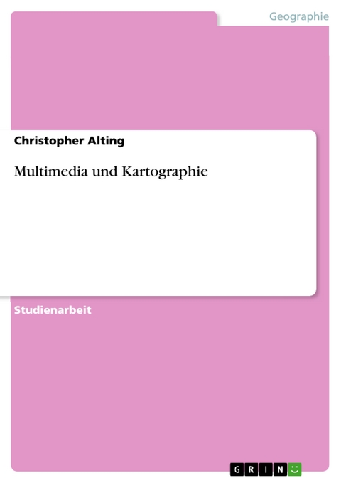 Multimedia und Kartographie - Christopher Alting
