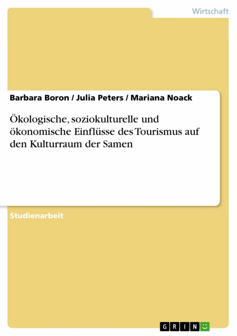 Ökologische, soziokulturelle und ökonomische Einflüsse des Tourismus auf den Kulturraum der Samen -  Barbara Boron,  Julia Peters,  Mariana Noack
