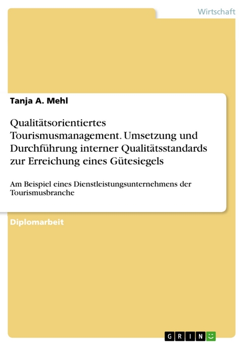 Qualitätsorientiertes Tourismusmanagement. Umsetzung und Durchführung interner Qualitätsstandards zur Erreichung eines Gütesiegels - Tanja A. Mehl