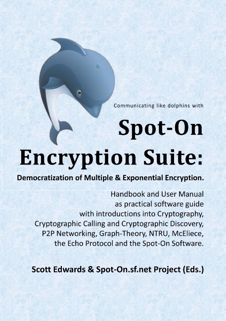 Spot-On Encryption Suite: Democratization of Multiple & Exponential Encryption - Scott Edwards, Spot-On.sf.net Project