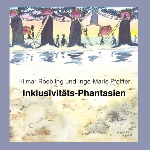 Inklusivitäts-Phantasien - Hilmar Roebling,  Inge-Marie Pfeiffer