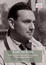 Karl Höller und die choralgebundene Orgelmusik in Deutschland 1929–1949 - Axel Flierl