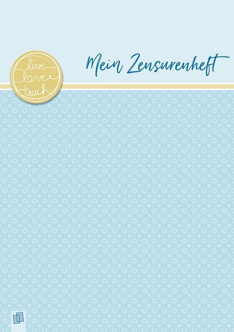 Mein Zensurenheft A4 live – love – teach - Redaktionsteam Verlag an der Ruhr