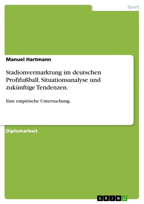 Stadionvermarktung im deutschen Profifußball. Situationsanalyse und zukünftige Tendenzen. -  Manuel Hartmann