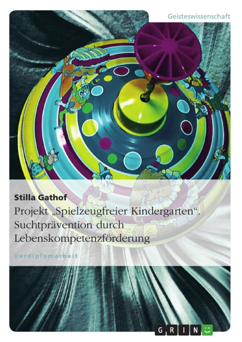 Projekt "Spielzeugfreier Kindergarten". Suchtprävention durch Lebenskompetenzförderung - Stilla Gathof
