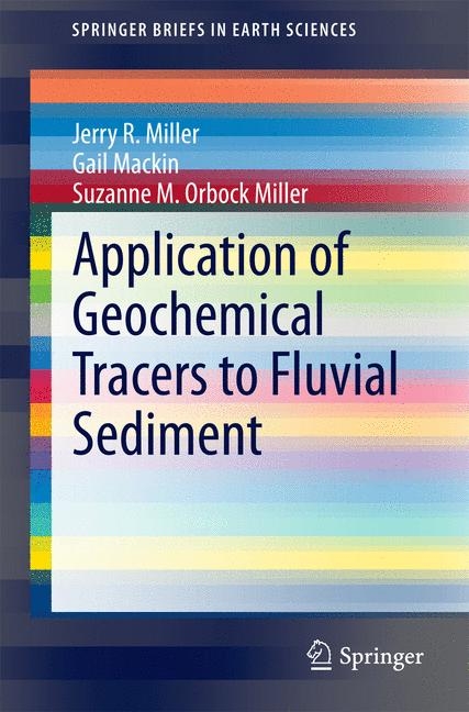 Application of Geochemical Tracers to Fluvial Sediment - Jerry R. Miller, Gail Mackin, Suzanne M. Orbock Miller