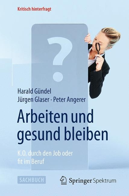 Arbeiten und gesund bleiben - Harald Gündel, Jürgen Glaser, Peter Angerer