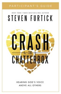 Crash the Chatterbox Participant's Guide -  Steven Furtick