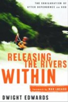 Releasing the Rivers Within -  Dwight Edwards