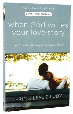 When God Writes Your Love Story (Expanded Edition) -  Eric Ludy,  Leslie Ludy