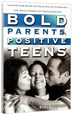 Bold Parents, Positive Teens -  Karen Dockrey