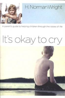 It's Okay to Cry -  H. Norman Wright