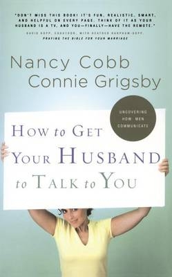 How to Get Your Husband to Talk to You -  Nancy Cobb,  Connie Grigsby