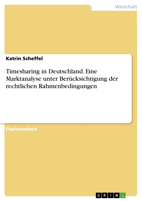 Timesharing in Deutschland. Eine Marktanalyse unter Berücksichtigung der rechtlichen Rahmenbedingungen - Katrin Scheffel