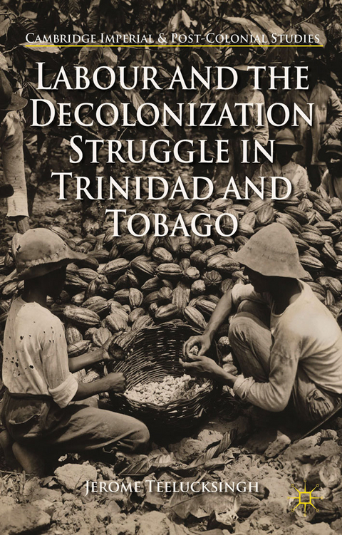 Labour and the Decolonization Struggle in Trinidad and Tobago - J. Teelucksingh