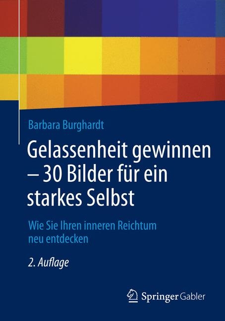 Gelassenheit gewinnen - 30 Bilder für ein starkes Selbst - Barbara Burghardt