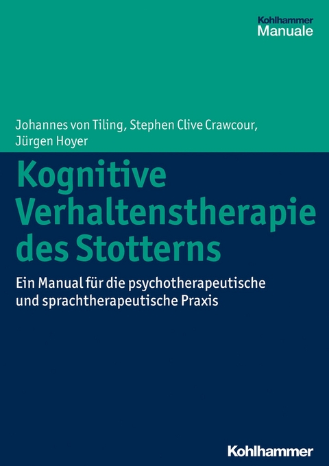 Kognitive Verhaltenstherapie des Stotterns - Johannes von Tiling, Stephen Clive Crawcour, Jürgen Hoyer
