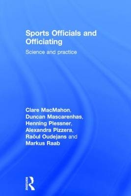 Sports Officials and Officiating -  Clare MacMahon,  Duncan Mascarenhas,  Raoul Oudejans,  Alexandra Pizzera,  Henning Plessner,  Markus Raab