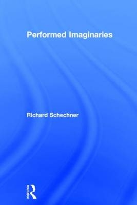 Performed Imaginaries -  Richard Schechner