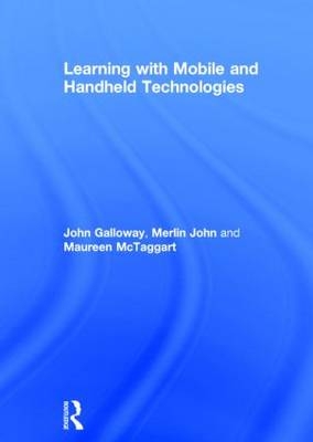Learning with Mobile and Handheld Technologies -  John Galloway, UK) John Merlin (ICT in education journalist, UK) McTaggart Maureen (Freelance writer