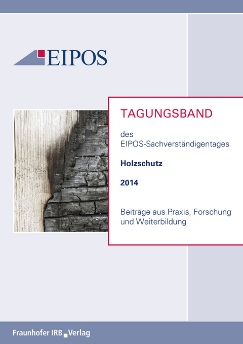 Tagungsband der EIPOS-Sachverständigentage Holzschutz 2014.