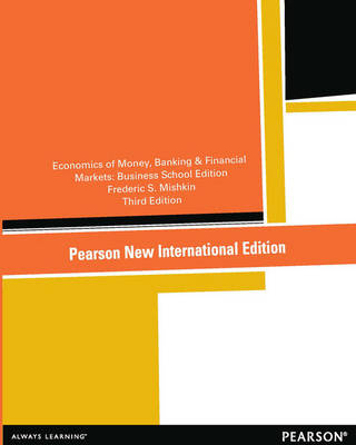 Economics of Money, Banking and Financial Markets, The: The Business School Edition -  Frederic S Mishkin