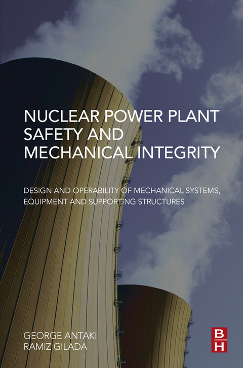 Nuclear Power Plant Safety and Mechanical Integrity -  George Antaki,  Ramiz Gilada
