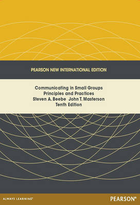 Communicating in Small Groups: Principles and Practices -  Steven A. Beebe,  John Masterson