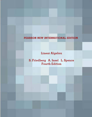 Linear Algebra -  Stephen H. Friedberg,  Arnold J. Insel,  Lawrence E. Spence