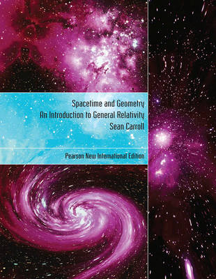 Spacetime and Geometry: An Introduction to General Relativity -  Sean Carroll