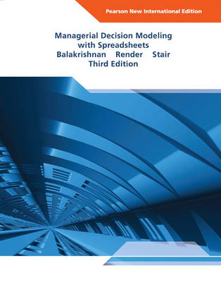 Managerial Decision Modeling with Spreadsheets -  Nagraj Balakrishnan,  Ralph M. Stair Jr,  Barry Render