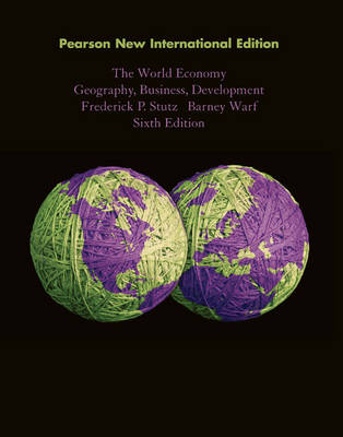 World Economy, The: Geography, Business, Development -  Frederick P. Stutz,  Barney Warf