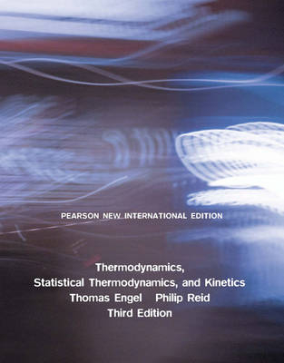 Thermodynamics, Statistical Thermodynamics, & Kinetics: Pearson New International Edition PDF eBook -  Thomas Engel,  PHILIP REID