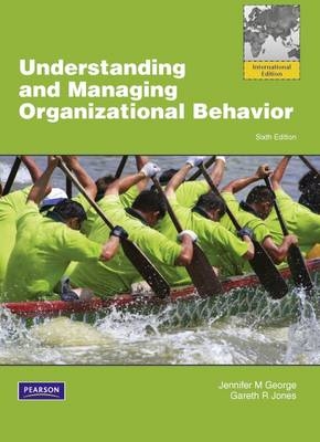 Understanding and Managing Organizational Behviour Global Edition -  Jennifer M. George,  Gareth R. Jones