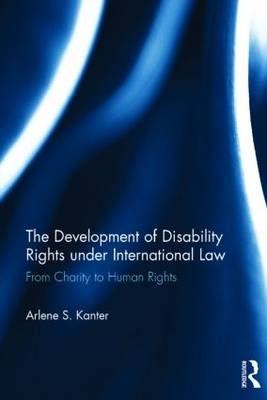 Development of Disability Rights Under International Law -  Arlene S. Kanter